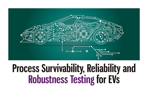 Process Survivability, Reliability and Robustness Testing for EVs